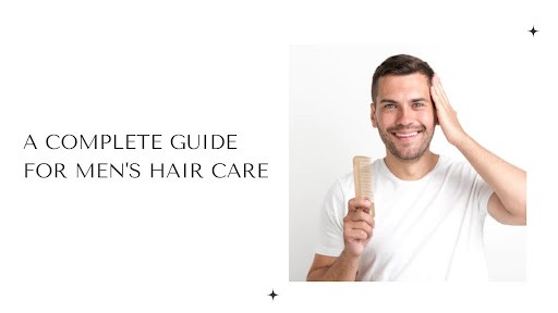 A Complete Guide for Men's Hair Care - Best Trichologist In Mumbai